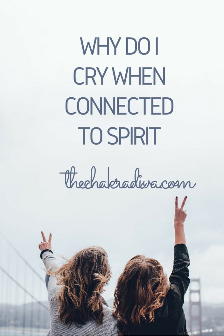 why-do-i-cry-when-i-m-with-spirit-the-chakra-diva